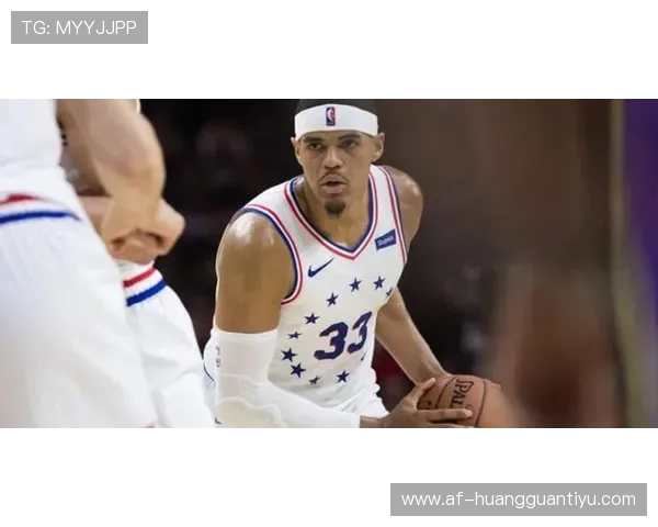 托拜厄斯·哈里斯无球效率提升，拉开空间作用凸显